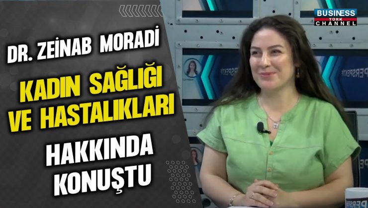 DR. ZEİNAB MORADİ KADIN SAĞLIĞI VE HASTALIKLARI HAKKINDA KONUŞTU…