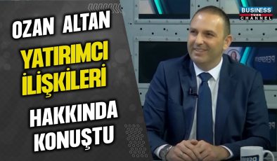 OZAN ALTAN, YATIRIMCI İLİŞKİLERİ HAKKINDA KONUŞUYOR…