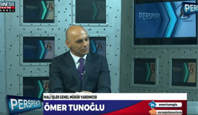 MALİ İŞLER GENEL MÜDÜR YARDIMCISI ÖMER TUNOĞLU ANLATIYOR…