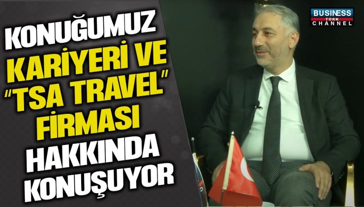 TSA TRAVEL GENEL MÜDÜRÜ MECİT KILINÇ ARSLAN , KURUMSAL SEYEHATLERDE BAŞARI VE GÜVENİN SIRLARINI PAYLAŞTI