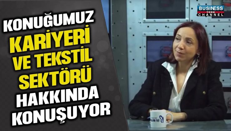 UNITY TEKSTİL BOYAHANE GENEL MÜDÜRÜ GÖKÇE KARADAĞ, 20 YILLIK DENEYİMİNİ PAYLAŞIYOR:TEKSTİL SEKTÖRÜNDE KADIN OLMANIN ZORLUKLARI VE GELECEK VİZYONU