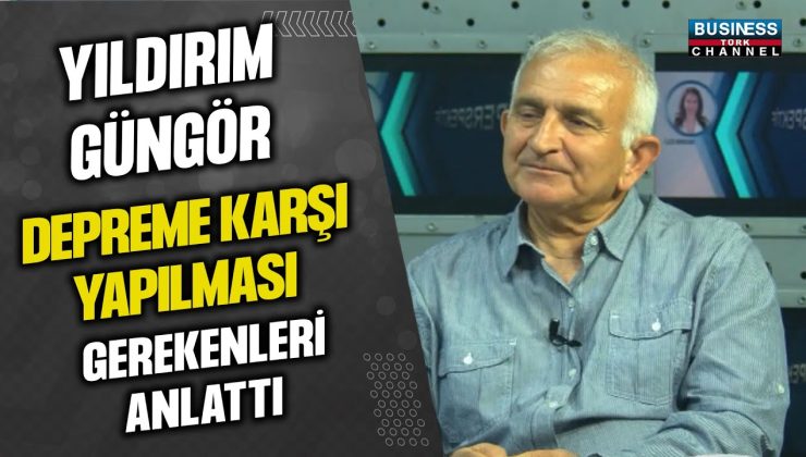 YILDIRIM GÜNGÖR’DEN DEPREM ÖNLEMLERİNİ ANLATAN ÇARPICI AÇIKLAMALAR