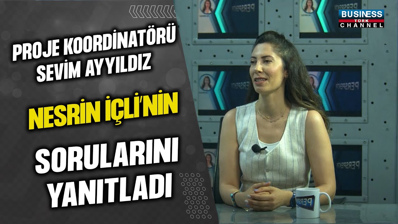 PROJE KOORDİNATÖRÜ SEVİM AYYILMAZ, NESRİN İÇLİ’NİN SORULARINI YANITLADI