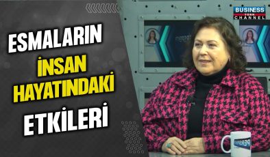 ESMALARIN İNSAN HAYATINDAKİ ETKİLERİ: MACİDE ZÜHRE AĞIRBAŞ ANLATIYOR