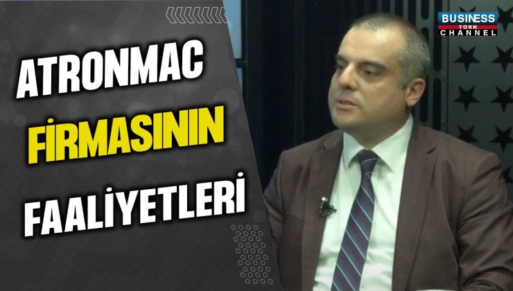 SEDAT YEMNİ, ATRONMAC FİRMASININ FAALİYETLERİNİ PAYLAŞTI