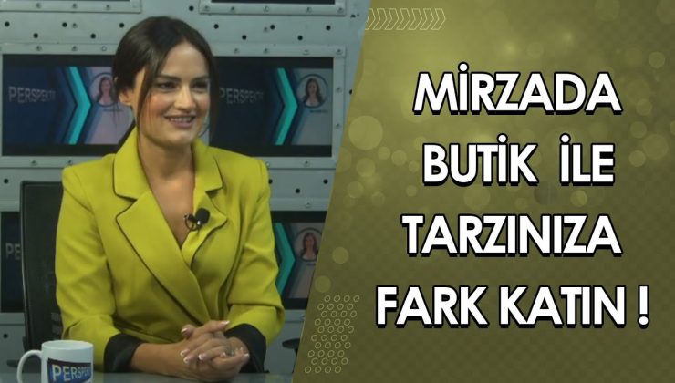 MİRZADA BUTİK İLE TARZINIZA FARK KATIN! HÜLYA BAYAR ANLATIYOR…