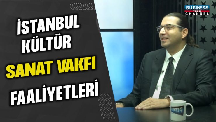 İSTANBUL KÜLTÜR SANAT VAKFI’NIN FAALİYETLERİ: ATASUN KAŞBAŞ ANLATIYOR