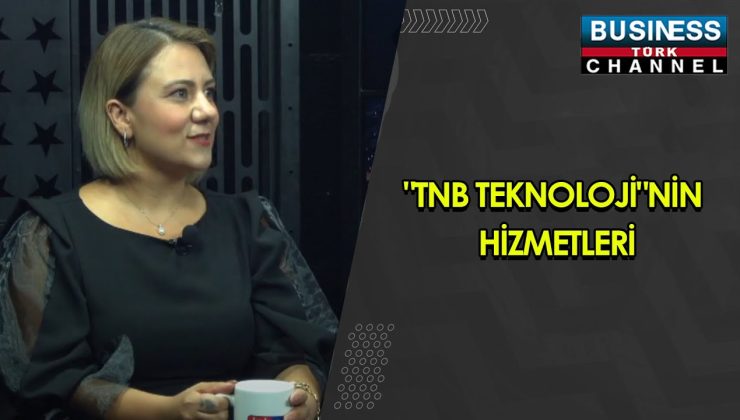 TNB TEKNOLOJİ’NİN YENİ HİZMETLERİNİ GENEL MÜDÜR GÜL TUĞBA KIZILTUĞ TANITTI!