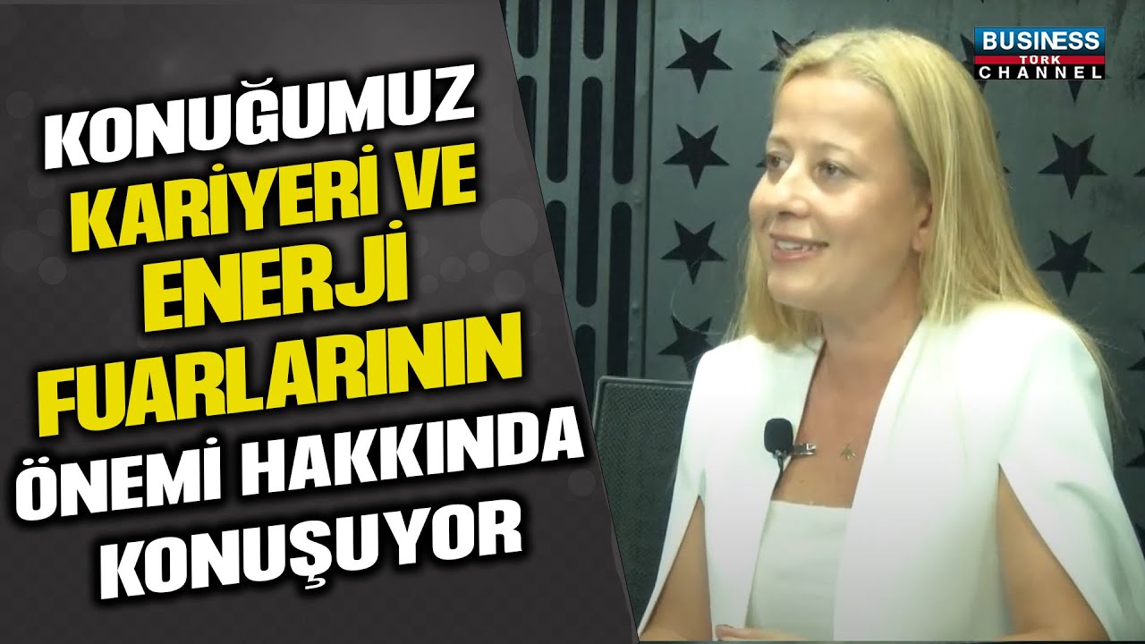 MERAL BAYSAL ERGİN, TG EXPO-ENERJİ FUARLARI DİREKTÖRÜ, ENERJİ FUARLARININ ÖNEMİNİ ANLATIYOR!