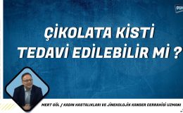 ÇİKOLATA KİSTİ TEDAVİ EDİLEBİLİR Mİ ? : MERT GÖL l PERSPEKTİF