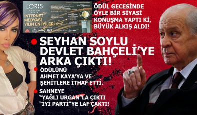 SEYHAN SOYLU DEVLET BAHÇELİ’YE ARKA ÇIKTI!